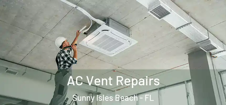 AC Vent Repairs Sunny Isles Beach - FL