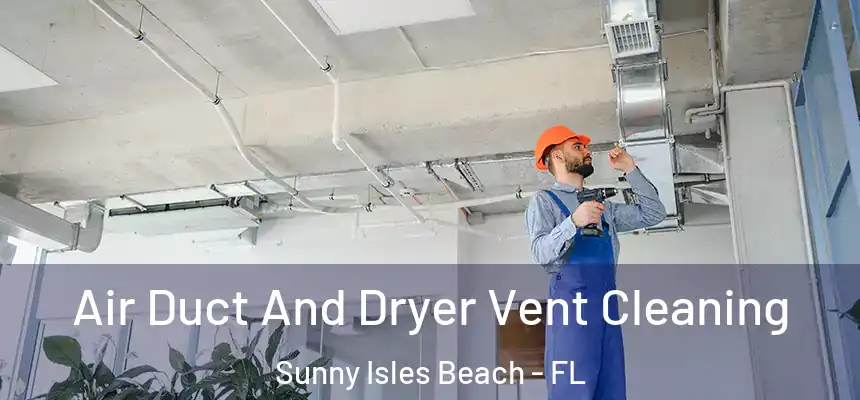 Air Duct And Dryer Vent Cleaning Sunny Isles Beach - FL