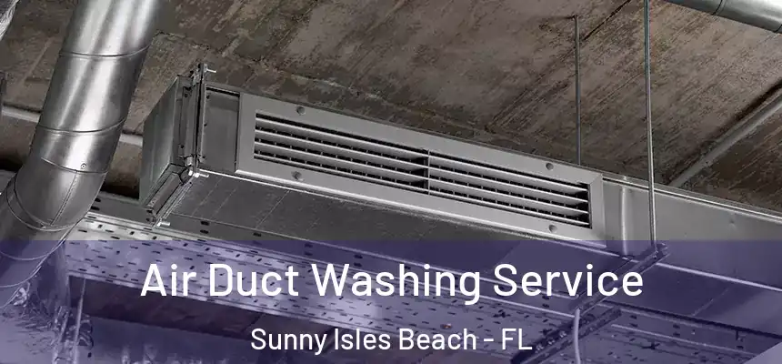 Air Duct Washing Service Sunny Isles Beach - FL