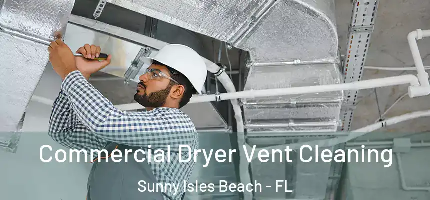 Commercial Dryer Vent Cleaning Sunny Isles Beach - FL