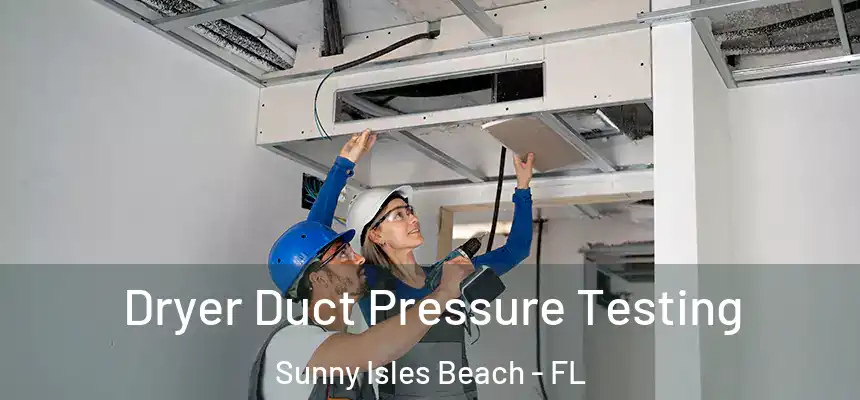 Dryer Duct Pressure Testing Sunny Isles Beach - FL