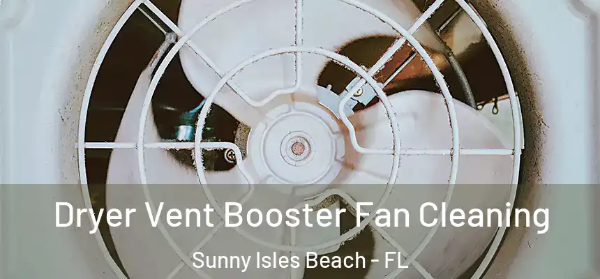 Dryer Vent Booster Fan Cleaning Sunny Isles Beach - FL