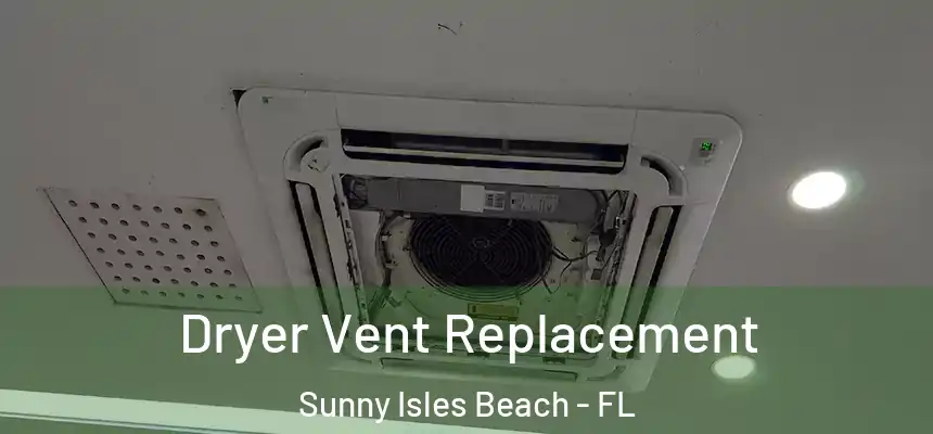 Dryer Vent Replacement Sunny Isles Beach - FL