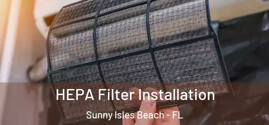 HEPA Filter Installation Sunny Isles Beach - FL