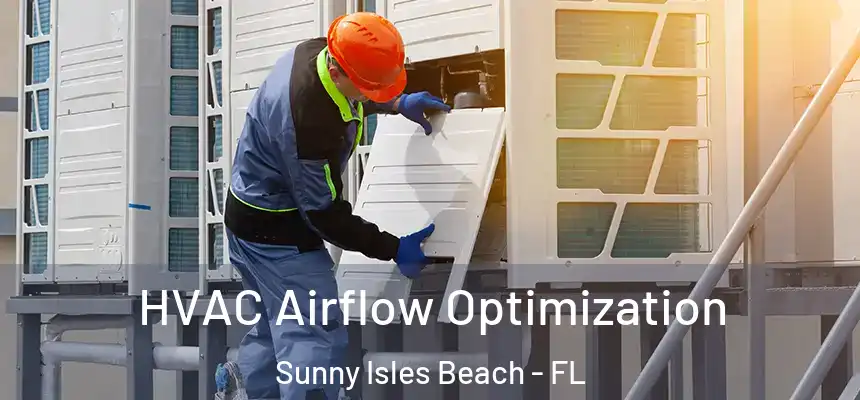 HVAC Airflow Optimization Sunny Isles Beach - FL