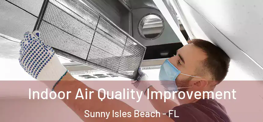 Indoor Air Quality Improvement Sunny Isles Beach - FL