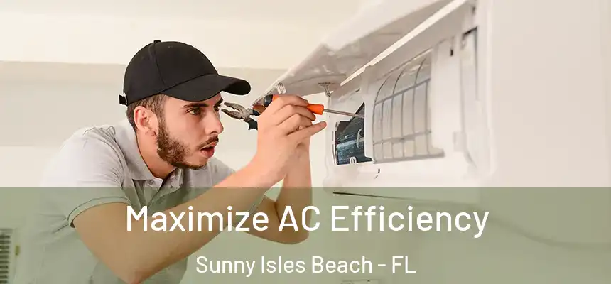 Maximize AC Efficiency Sunny Isles Beach - FL
