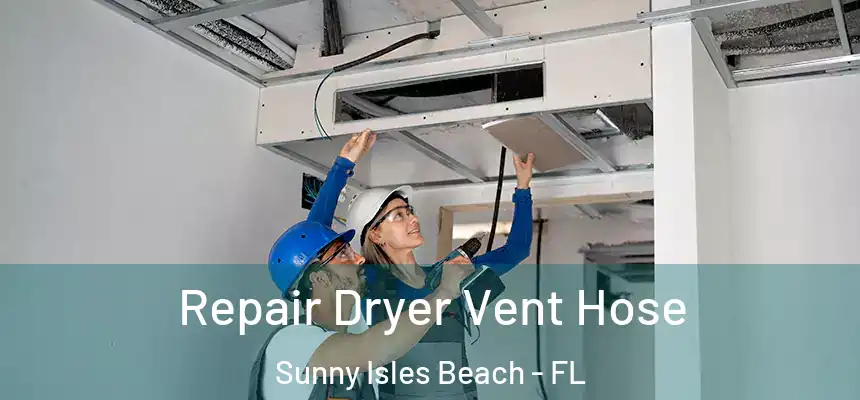 Repair Dryer Vent Hose Sunny Isles Beach - FL