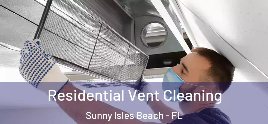 Residential Vent Cleaning Sunny Isles Beach - FL