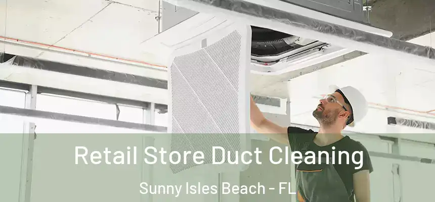 Retail Store Duct Cleaning Sunny Isles Beach - FL