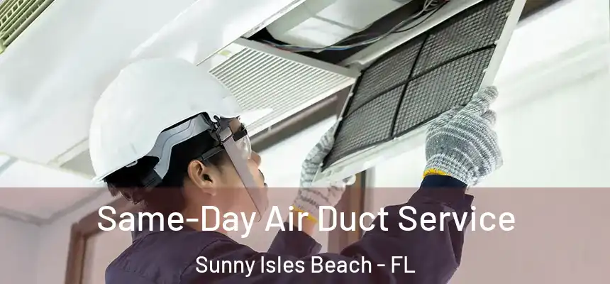 Same-Day Air Duct Service Sunny Isles Beach - FL