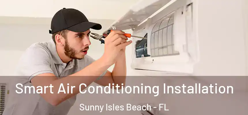 Smart Air Conditioning Installation Sunny Isles Beach - FL